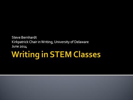 Steve Bernhardt Kirkpatrick Chair in Writing, University of Delaware June 2014.