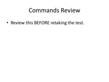 Commands Review Review this BEFORE retaking the test.