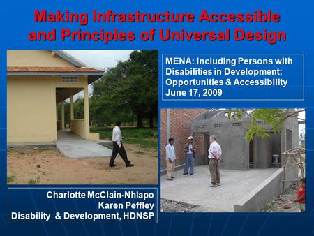 Making Infrastructure Accessible and Principles of Universal Design Charlotte McClain-Nhlapo Karen Peffley Disability & Development, HDNSP MENA: Including.