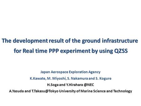 Japan Aerospace Exploration Agency K.Kawate, M. Miyoshi, S. Nakamura and S. Kogure H.Soga and A.Yasuda and University of.