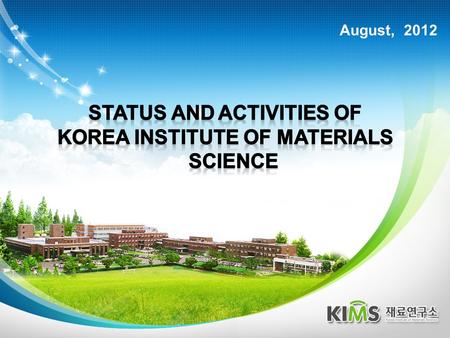 August, 2012. General IntroductionR&D Activities CONTENTS Major R&D Activities International Cooperation.