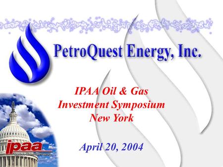 April 20, 2004 IPAA Oil & Gas Investment Symposium New York.