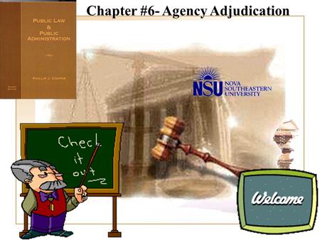 Chapter #6- Agency Adjudication When Agencies Make Decisions - Adjudications How is an adjudication different from a rule? –Rules apply to everyone in.
