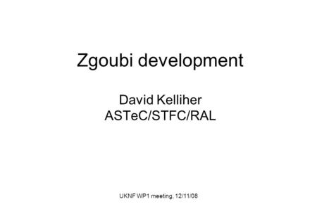 UKNF WP1 meeting, 12/11/08 Zgoubi development David Kelliher ASTeC/STFC/RAL.