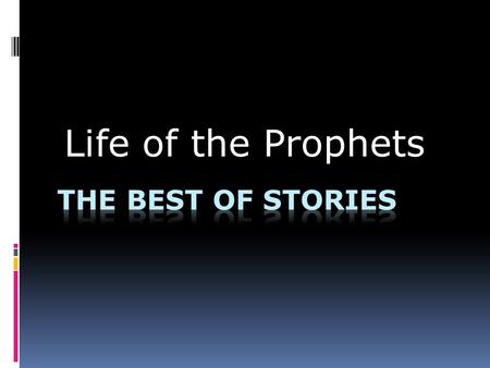 Life of the Prophets. THE PROPHETS OF GOD  “So relate the stories, perhaps they may reflect” (7:176)