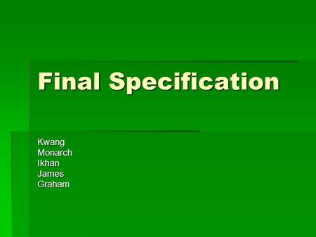 Final Specification KwangMonarchIkhanJamesGraham.