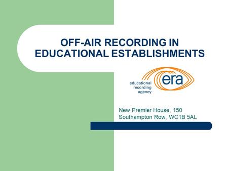 OFF-AIR RECORDING IN EDUCATIONAL ESTABLISHMENTS New Premier House, 150 Southampton Row, WC1B 5AL.