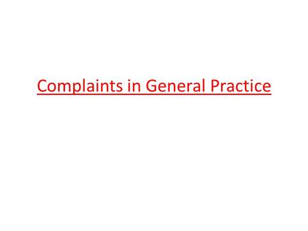 Complaints in General Practice. STAGE 1: Local Resolution You can complain verbally or in writing. A large health centre will normally have a complaints.