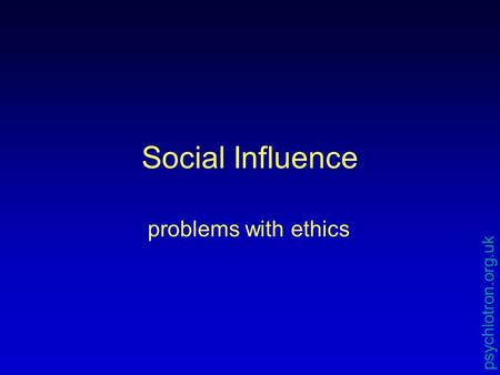 Social Influence problems with ethics psychlotron.org.uk.