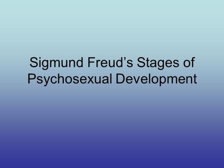 Sigmund Freud’s Stages of Psychosexual Development