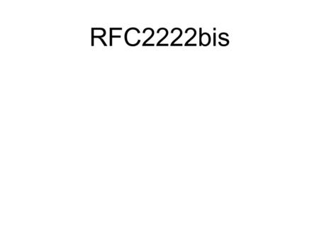 RFC2222bis. Summary Rfc2222bis-13 to be submitted tomorrow Addresses substantive issues Addresses editorial/nits Recommend WGLC upon announcement.