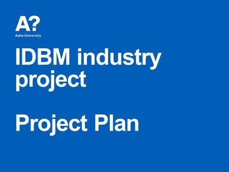 IDBM industry project Project Plan. Add text here giving a brief background of the project. 17.5.2015 2 0. Project Background.