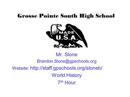 Grosse Pointe South High School Mr. Slone Website:  World History 7 th Hour.