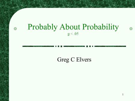 1 Probably About Probability p 