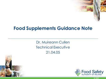 © 2005 Food Supplements Guidance Note Dr. Muireann Cullen Technical Executive 21.04.05.