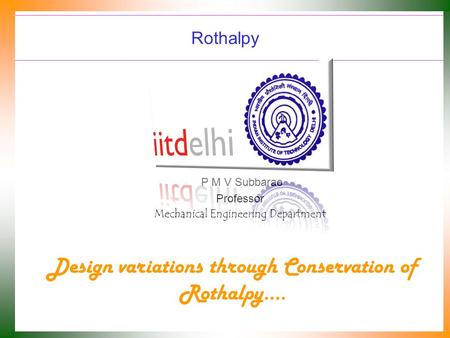 Rothalpy P M V Subbarao Professor Mechanical Engineering Department Design variations through Conservation of Rothalpy….