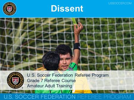 Dissent U.S. Soccer Federation Referee Program Grade 7 Referee Course