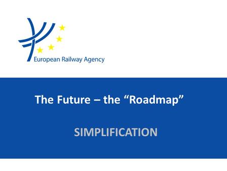 The Future – the “Roadmap” SIMPLIFICATION. The Road Map 2 TSI in Place Hi Speed Conv Loc & pass Off TENS TSI Conformity New Vehicles Networks Open pointsUpdates.