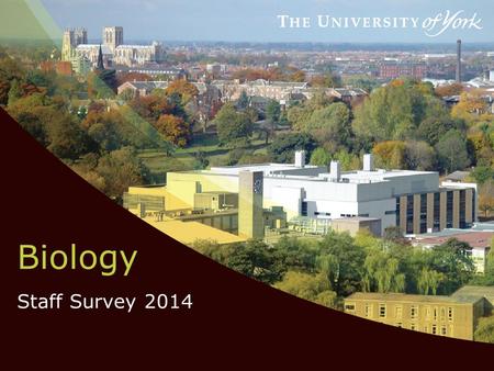 Biology Staff Survey 2014. Why we ran a staff survey  To see how things have changed since the last survey (2011)  To find out what’s working well and.