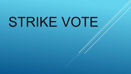 STRIKE VOTE. Strike Vote A favourable Strike Vote is an indication by the members that they are willing to support OECTA in bargaining by providing it.