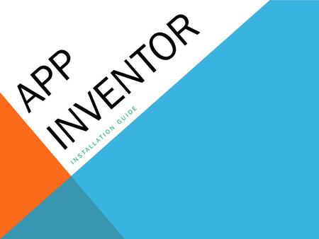 APP INVENTOR INSTALLATION GUIDE. 1 ST STEP TEST YOUR JAVA CONFIGURATION  Your computer needs to run Java 6 (also known as Java 1.6). You can download.