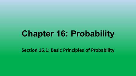 Section 16.1: Basic Principles of Probability