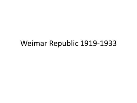 Weimar Republic 1919-1933.