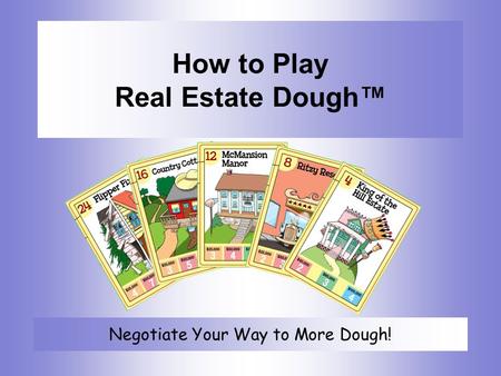 How to Play Real Estate Dough™ Negotiate Your Way to More Dough!