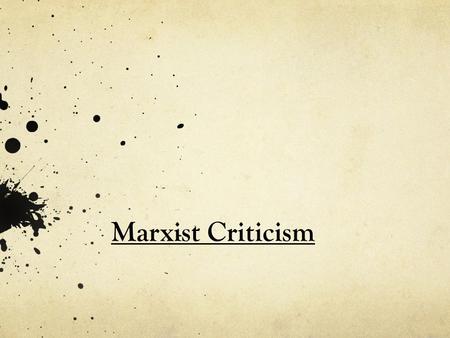 Marxist Criticism. Literary Theory and Criticism Literary theory and criticism are interpretive tools that help us think more deeply and insightfully.