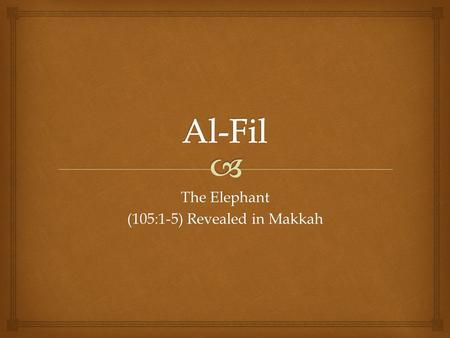 The Elephant (105:1-5) Revealed in Makkah.   This Surah tells the story of Abraha and his army who invaded Arabia to destroy Ka’bah in Makkah. Their.