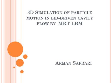 3D S IMULATION OF PARTICLE MOTION IN LID - DRIVEN CAVITY FLOW BY MRT LBM A RMAN S AFDARI.