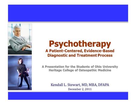 Psychotherapy A Patient-Centered, Evidence-Based Diagnostic and Treatment Process A Presentation for the Students of Ohio University Heritage College of.