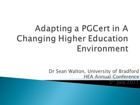 Dr Sean Walton, University of Bradford HEA Annual Conference 5 th July 2011.