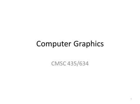Computer Graphics CMSC 435/634 1. Graphics Areas “ Core ” graphics areas – Modeling – Rendering – Animation Other areas which draw on computer graphics.