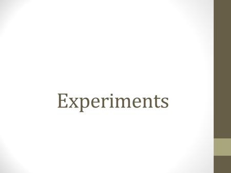 Experiments. Types of experiments ‘so far’ Paired comparison Happy experiment watching Goon video Two independent groups Different treatments for each.