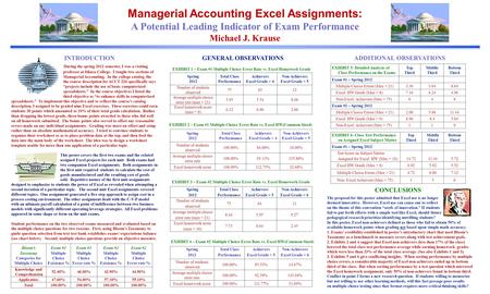 Managerial Accounting Excel Assignments: A Potential Leading Indicator of Exam Performance Michael J. Krause INTRODUCTION During the spring 2012 semester,