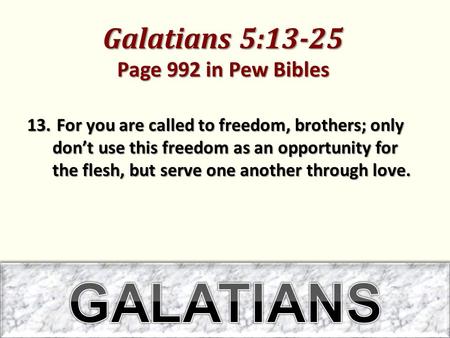 Galatians 5:13-25 Page 992 in Pew Bibles