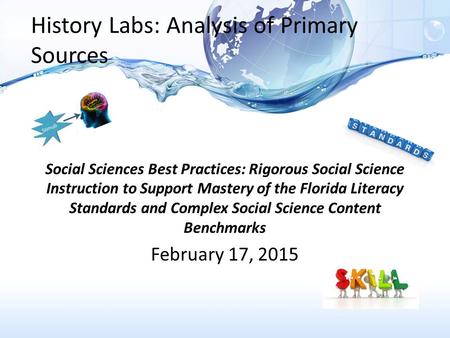 History Labs: Analysis of Primary Sources Social Sciences Best Practices: Rigorous Social Science Instruction to Support Mastery of the Florida Literacy.