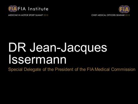 DR Jean-Jacques Issermann Special Delegate of the President of the FIA Medical Commission.