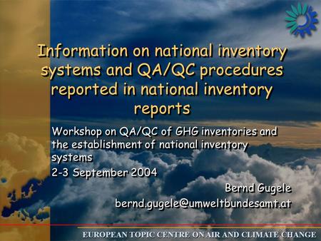 EUROPEAN TOPIC CENTRE ON AIR AND CLIMATE CHANGE Information on national inventory systems and QA/QC procedures reported in national inventory reports Workshop.