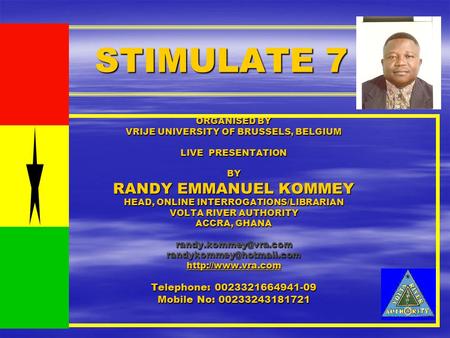 STIMULATE 7 ORGANISED BY VRIJE UNIVERSITY OF BRUSSELS, BELGIUM LIVE PRESENTATION BY RANDY EMMANUEL KOMMEY HEAD, ONLINE INTERROGATIONS/LIBRARIAN VOLTA RIVER.