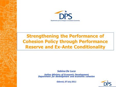 Strengthening the Performance of Cohesion Policy through Performance Reserve and Ex-Ante Conditionality Sabina De Luca Italian Ministry of Economic Development.