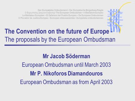 Den Europæiske Ombudsmand Der Europäische Bürgerbeauftragte Ο Ευρωπαίος Διαμεσολαβητής The European Ombudsman Il Mediatore Europeo Le Médiateur Européen.