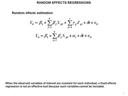 Random effects estimation RANDOM EFFECTS REGRESSIONS When the observed variables of interest are constant for each individual, a fixed effects regression.