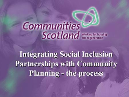 Integration of SIPs and Community Planning “Progress will depend on Scottish Ministers and communities having confidence that …. the resources would not.