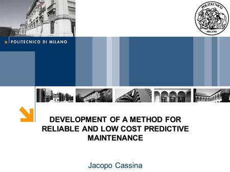 DEVELOPMENT OF A METHOD FOR RELIABLE AND LOW COST PREDICTIVE MAINTENANCE Jacopo Cassina.