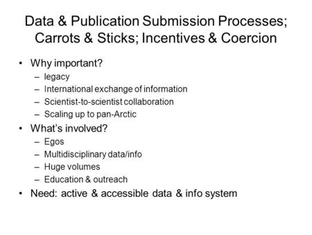 Data & Publication Submission Processes; Carrots & Sticks; Incentives & Coercion Why important? –legacy –International exchange of information –Scientist-to-scientist.