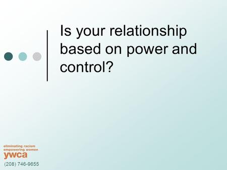 Is your relationship based on power and control? (208) 746-9655.