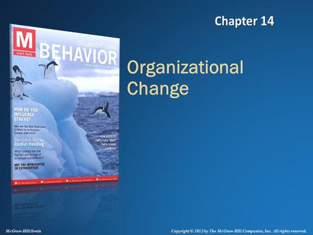 Copyright © 2012 by The McGraw-Hill Companies, Inc. All rights reserved. McGraw-Hill/Irwin Organizational Change.