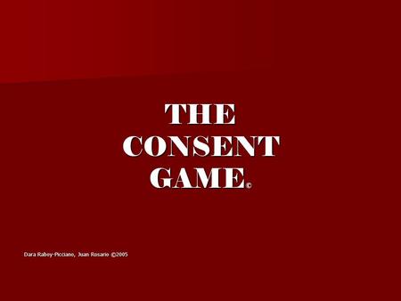 THECONSENT GAME © Dara Raboy-Picciano, Juan Rosario ©2005.